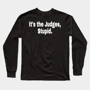 It's The Judges, Stupid. - White - Front Long Sleeve T-Shirt